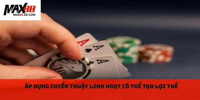 Áp dụng chiến thuật linh hoạt có thể tạo lợi thế