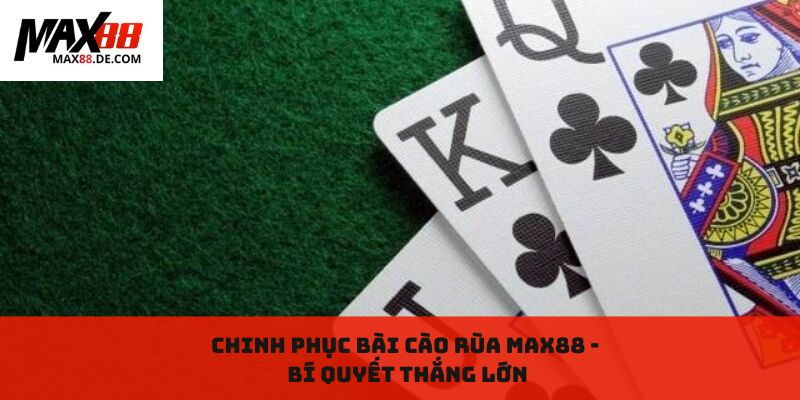 Chinh phục bài Cào Rùa max88: Bí quyết thắng lớn