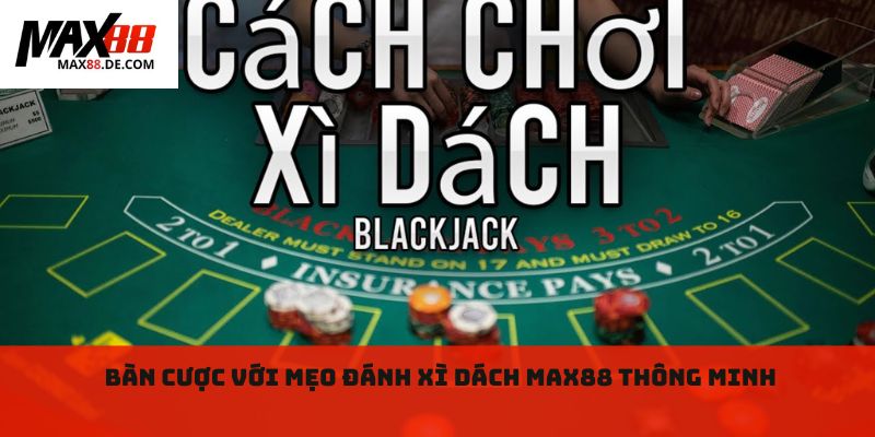 Bàn cược với Mẹo đánh Xì dách max88 thông minh 