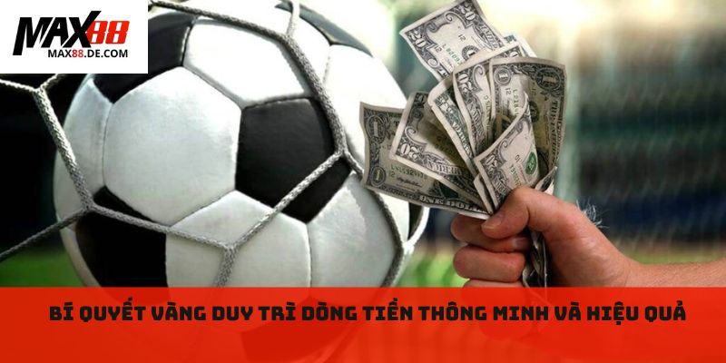 Bí quyết vàng duy trì dòng tiền thông minh và hiệu quả