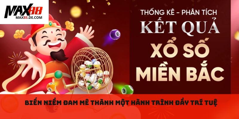 Biến niềm đam mê thành một hành trình đầy trí tuệ