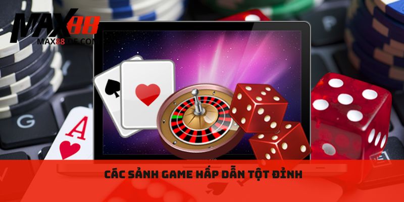 Các sảnh game hấp dẫn tột đỉnh 