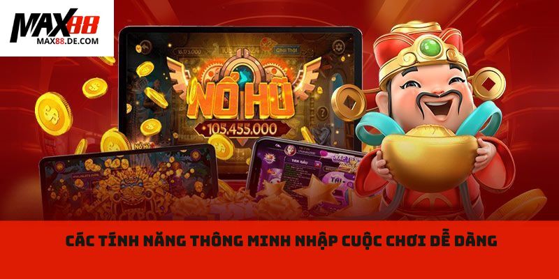 Các tính năng thông minh nhập cuộc chơi dễ dàng