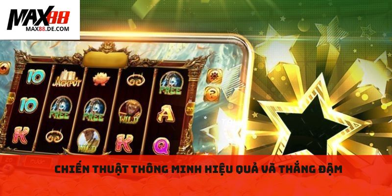 Chiến thuật thông minh hiệu quả và thắng đậm