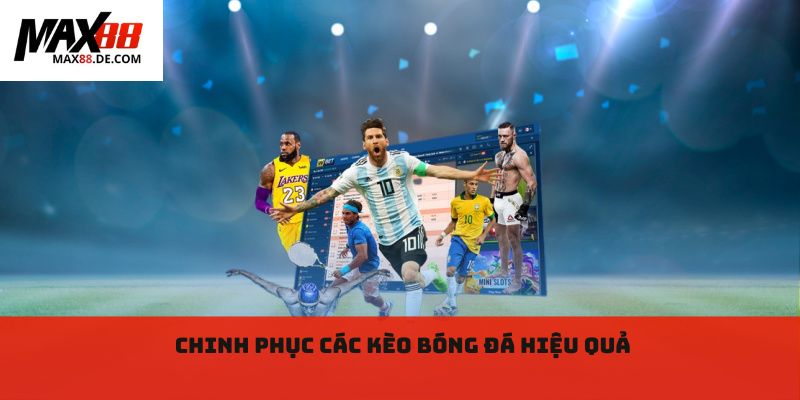 Chinh phục các kèo bóng đá hiệu quả 