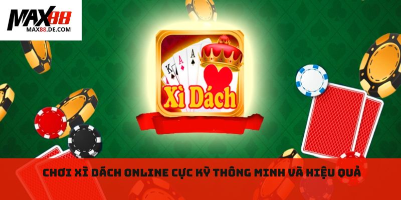 Chơi xì dách online cực kỳ thông minh và hiệu quả 