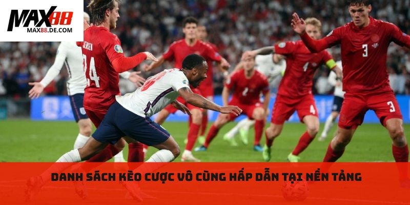 Danh sách kèo cược vô cùng hấp dẫn tại nền tảng