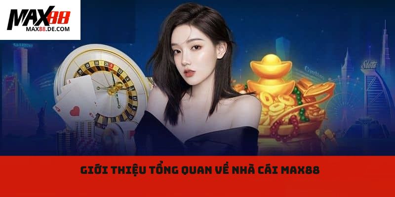 Giới thiệu tổng quan về nhà cái Max88
