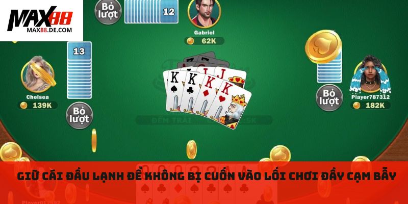Giữ cái đầu lạnh để không bị cuốn vào lối chơi nhanh đầy cạm bẫy