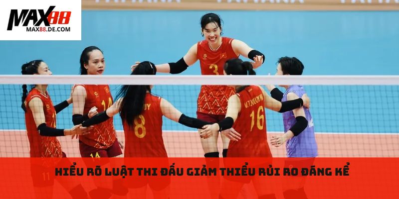 Hiểu rõ luật thi đấu giảm thiểu rủi ro đáng kể