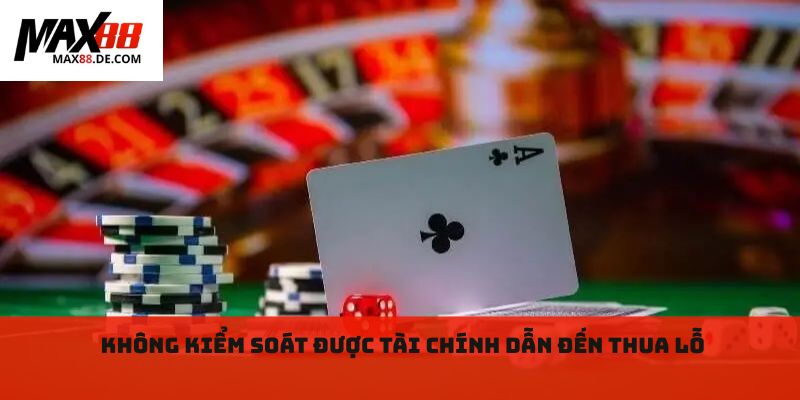 Không kiểm soát được tài chính dẫn đến thua lỗ 