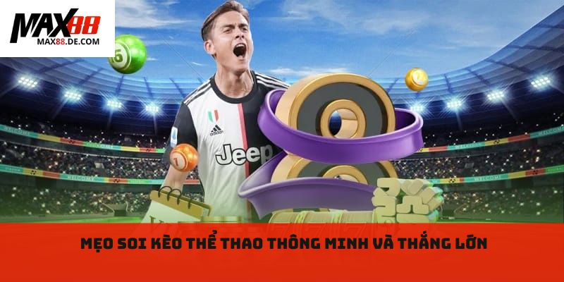 Mẹo soi kèo thể thao thông minh và thắng lớn 
