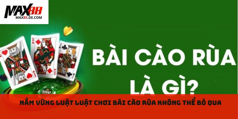 Nắm vững luật luật chơi bài Cào Rùa không thể bỏ qua