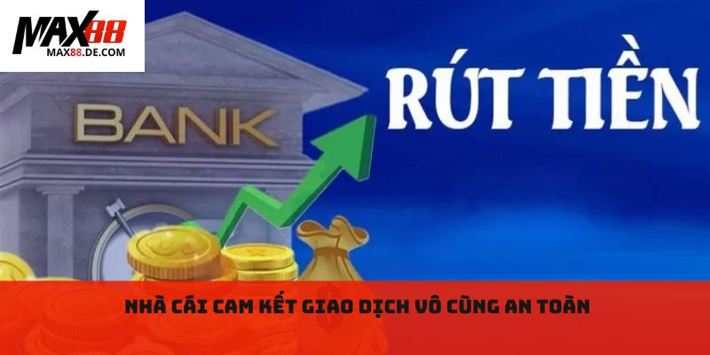 Nhà cái cam kết giao dịch vô cùng an toàn 