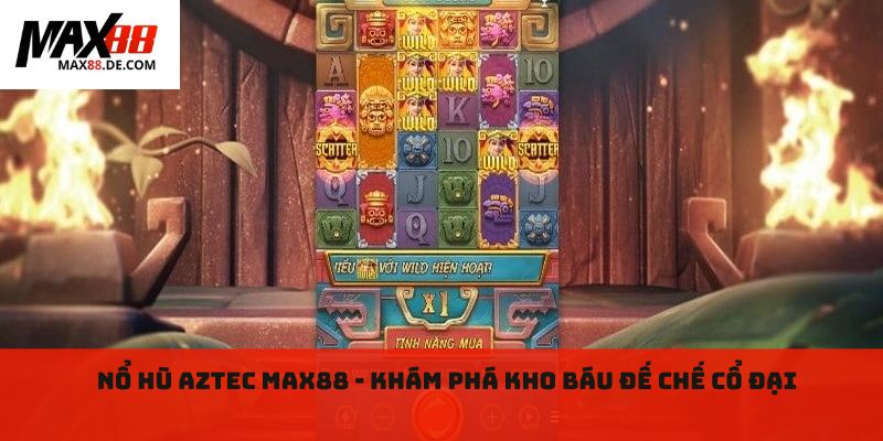 Nổ hũ Aztec MAX88 - Khám phá kho báu đế chế cổ đại