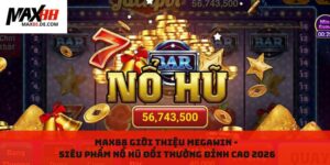 Max88 Giới Thiệu MegaWin: Siêu Phẩm Nổ Hũ Đổi Thưởng Đỉnh Cao 2026