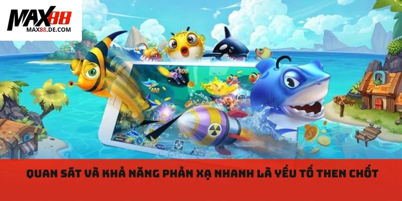 Quan sát và khả năng phản xạ nhanh là yếu tố then chốt 