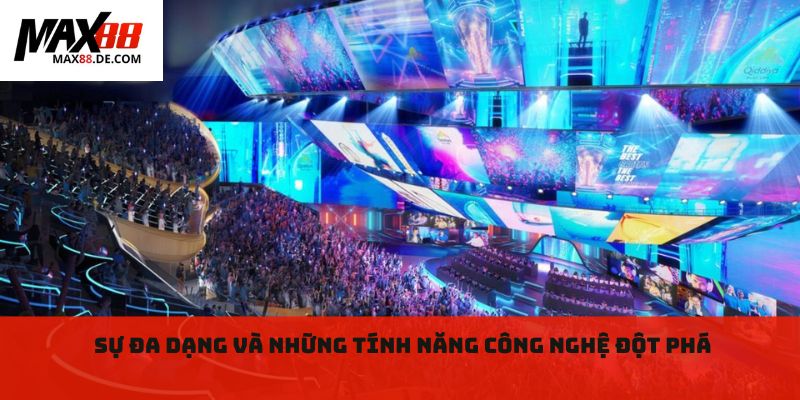 Sự đa dạng và những tính năng công nghệ đột phá 