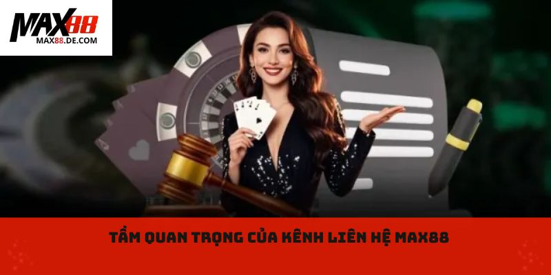 Tầm quan trọng của kênh liên hệ max88
