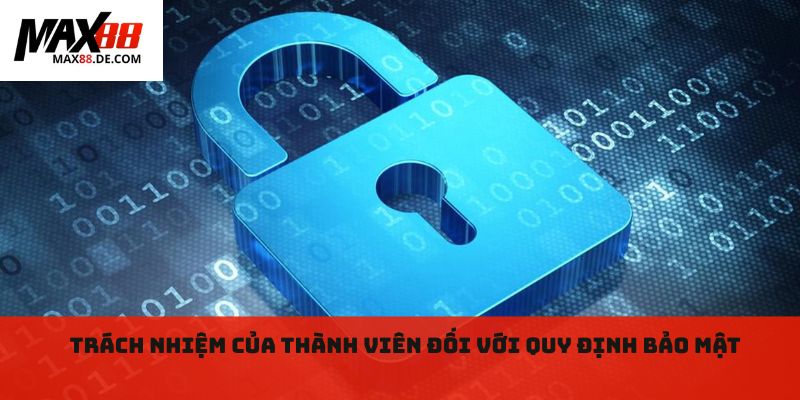Trách nhiệm quan trọng của thành viên đối với quy định bảo mật