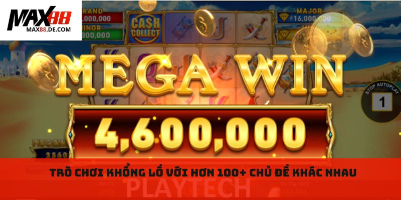 Trò chơi khổng lồ với hơn 100+ chủ đề khác nhau