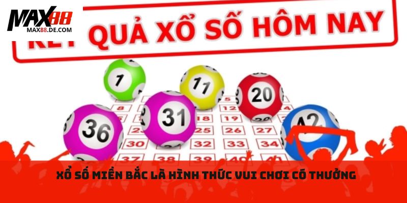 Xổ số miền bắc là hình thức vui chơi có thưởng